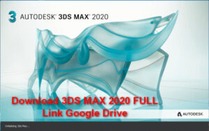 Download Autodesk 3ds Max 2020 Link Google Drive Free – Hướng dẫn cài đặt Download 3Ds Max 2020 Full Crack Link Google Drive