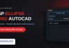 Lisp chuyển ellipse thành các cung trong AutoCAD – Ellipse to Arc Lisp chuyển ellipse thành các cung trong AutoCAD