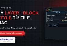 Lisp lấy layer, block, style từ bản vẽ khác trong AutoCAD – Steal from Drawing Lisp lấy layer, block, style từ bản vẽ khác trong AutoCAD