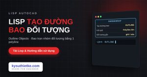 Lisp tạo đường bao quanh nhóm đối tượng trong AutoCAD – Outline Objects Lisp tạo đường bao quanh nhóm đối tượng trong AutoCAD
