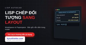 Lisp chép đối tượng sang layout trong AutoCAD – Modelspace to Paperspace Lisp chép đối tượng sang layout trong AutoCAD