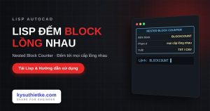 Lisp đếm block lồng nhau trong AutoCAD – Nested Block Counter Lisp đếm block lồng nhau trong AutoCAD