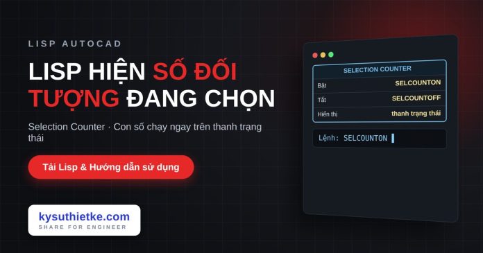 Lisp đếm đối tượng đang chọn trong AutoCAD – Selection Counter Lisp đếm đối tượng đang chọn trong AutoCAD
