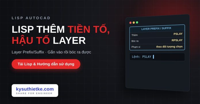 Lisp thêm tiền tố hậu tố tên layer trong AutoCAD – Layer Prefix/Suffix Lisp thêm tiền tố hậu tố tên layer trong AutoCAD