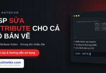Lisp sửa attribute hàng loạt nhiều bản vẽ trong AutoCAD – Batch Attribute Editor lisp sửa attribute hàng loạt nhiều bản vẽ trong AutoCAD