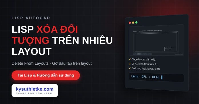lisp xóa đối tượng trên nhiều layout trong AutoCAD lisp xóa đối tượng trên nhiều layout trong AutoCAD