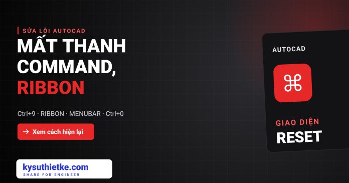 AutoCAD mất thanh Command, Ribbon, thanh công cụ: Cách hiện lại nhanh AutoCAD mất thanh Command