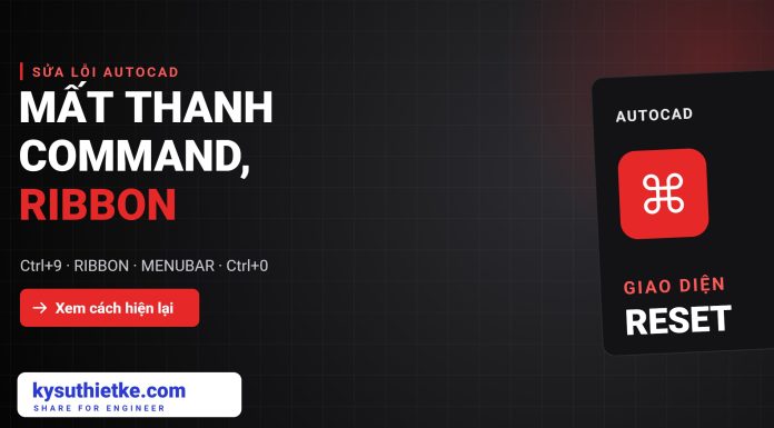 AutoCAD mất thanh Command, Ribbon, thanh công cụ: Cách hiện lại nhanh AutoCAD mất thanh Command