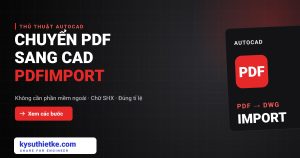 Cách chuyển file PDF sang CAD bằng lệnh PDFIMPORT trong AutoCAD chuyển PDF sang CAD