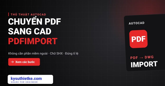 Cách chuyển file PDF sang CAD bằng lệnh PDFIMPORT trong AutoCAD chuyển PDF sang CAD