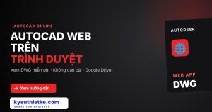 AutoCAD Web: Dùng AutoCAD trên trình duyệt, xem file miễn phí