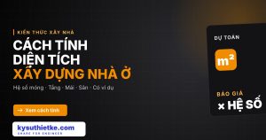 Cách tính diện tích xây dựng nhà ở để dự trù chi phí (hệ số móng, mái, sân)