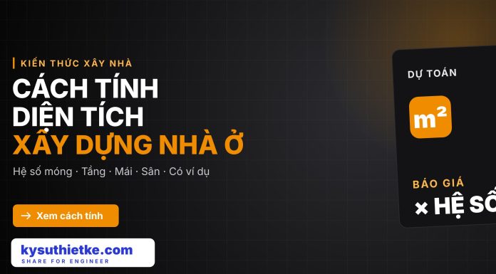 Cách tính diện tích xây dựng nhà ở để dự trù chi phí (hệ số móng, mái, sân)