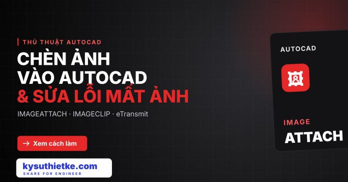 Cách chèn ảnh vào AutoCAD và sửa lỗi mất ảnh khi gửi file Kysuthietke | Website chia sẻ phần mềm, tài liệu đầy đủ nhất 1
