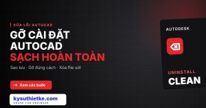 Cách gỡ cài đặt AutoCAD sạch hoàn toàn để cài lại không lỗi