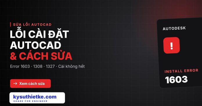 Lỗi cài đặt AutoCAD thường gặp (Error 1603, 1308, cài không hết) và cách sửa Kysuthietke | Website chia sẻ phần mềm, tài liệu đầy đủ nhất 2
