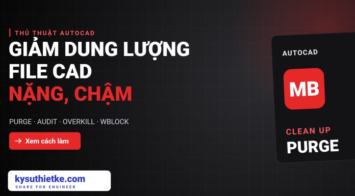 Cách giảm dung lượng file CAD nặng, mở chậm (PURGE, AUDIT, OVERKILL) giảm dung lượng file CAD