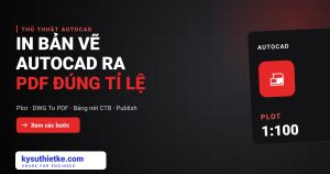 Cách in bản vẽ AutoCAD ra PDF đúng tỉ lệ, đúng nét (Plot DWG To PDF) in bản vẽ AutoCAD ra PDF
