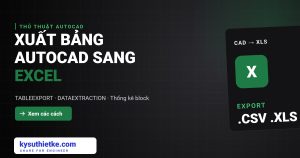 Cách xuất bảng từ AutoCAD sang Excel (TABLEEXPORT, DATAEXTRACTION) xuất bảng AutoCAD sang Excel