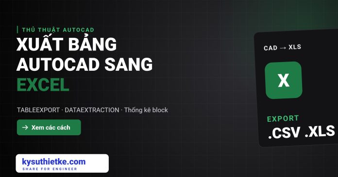 xuất bảng AutoCAD sang Excel xuất bảng AutoCAD sang Excel